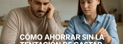 Cómo Ahorrar Sin la Tentación de Gastar