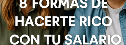 8 Formas de Hacerte Rico con Tu Salario