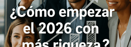 ¿Cómo empezar el 2026 con más riqueza?
